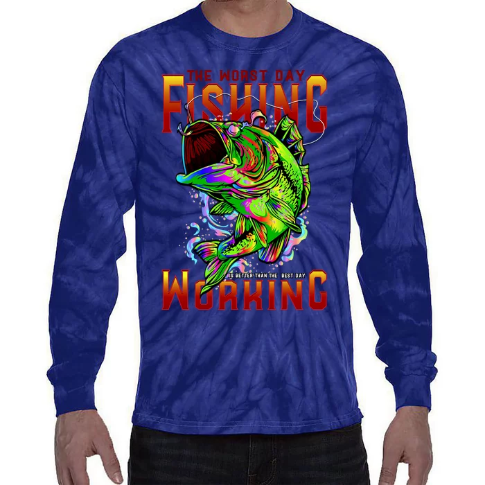 The Worst Day Fishing Is Better Than The Best Day Working Tie-Dye Long Sleeve Shirt