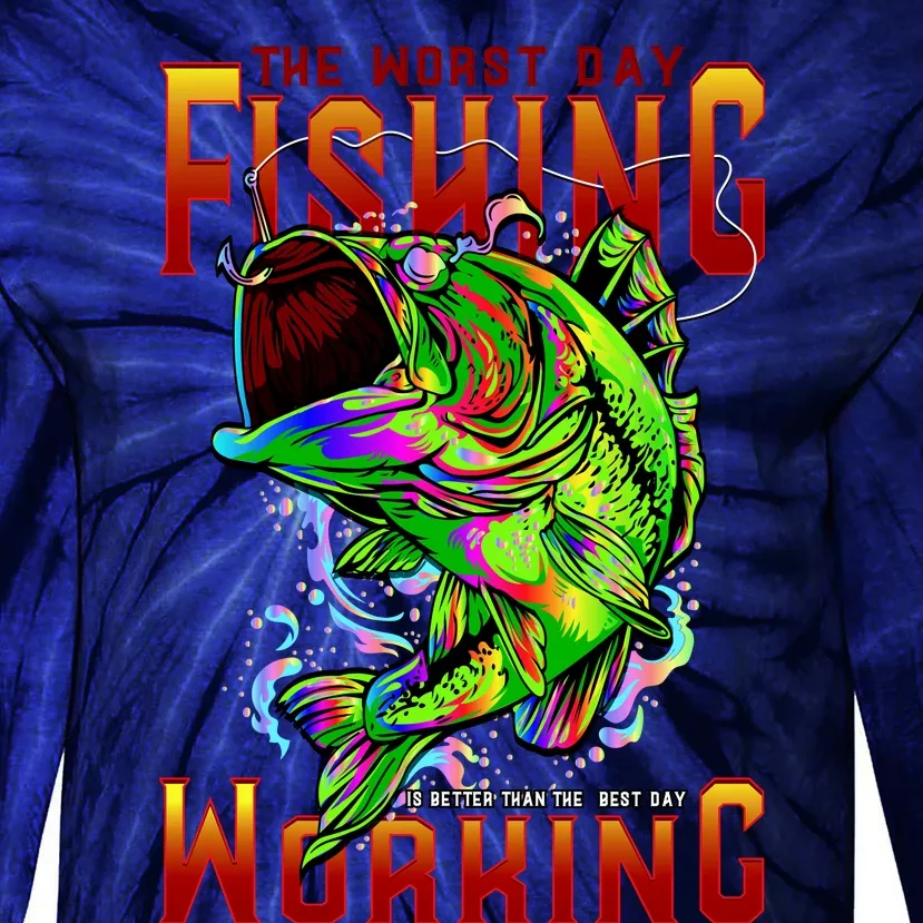 The Worst Day Fishing Is Better Than The Best Day Working Tie-Dye Long Sleeve Shirt