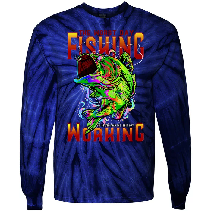 The Worst Day Fishing Is Better Than The Best Day Working Tie-Dye Long Sleeve Shirt