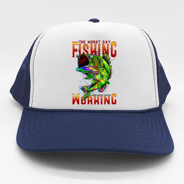 The Worst Day Fishing Is Better Than The Best Day Working Trucker Hat