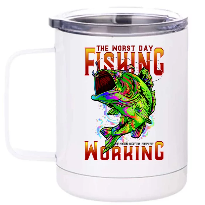 The Worst Day Fishing Is Better Than The Best Day Working Front & Back 12oz Stainless Steel Tumbler Cup