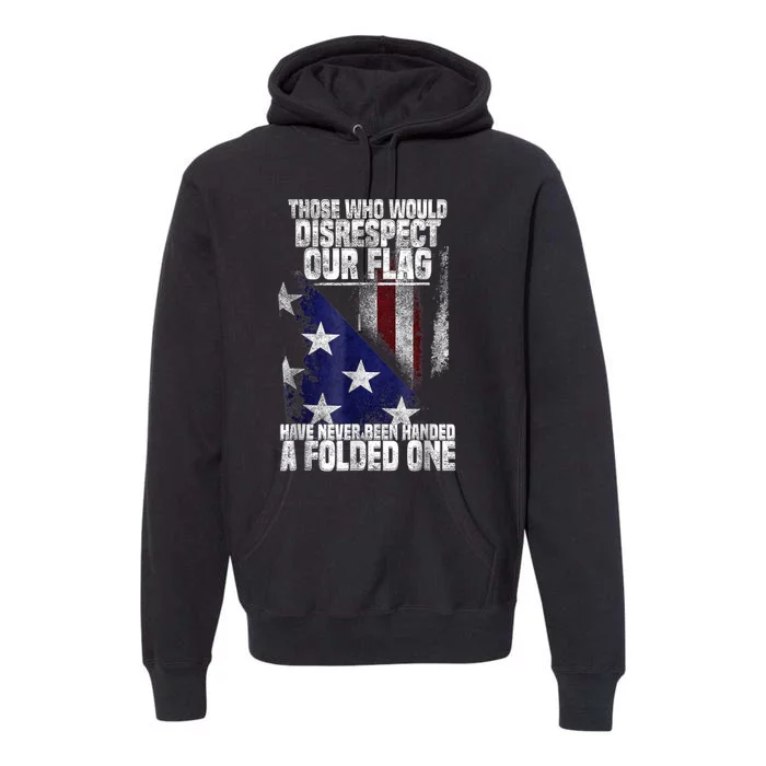 Those Who Disrespect Our Flag Have Never Been American Flag Premium Hoodie