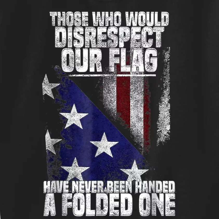 Those Who Disrespect Our Flag Have Never Been American Flag Kids Sweatshirt