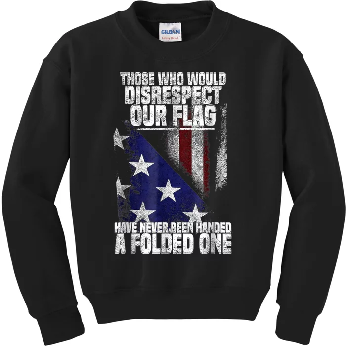 Those Who Disrespect Our Flag Have Never Been American Flag Kids Sweatshirt