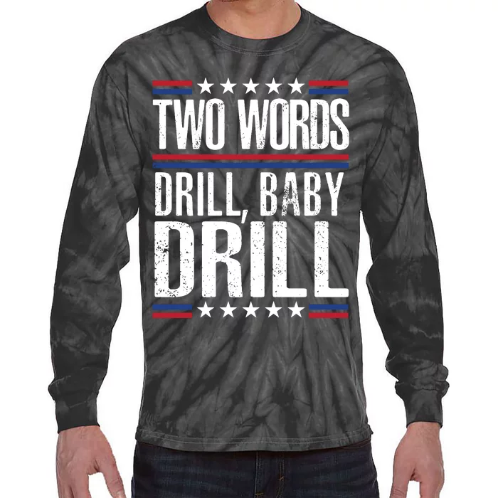 Two Words Drill Baby Drill Funny Political Gift Premium Tie-Dye Long Sleeve Shirt