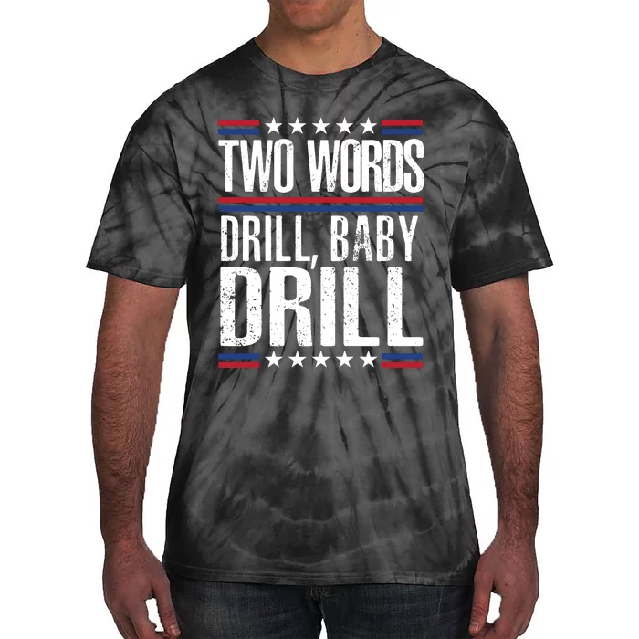 Two Words Drill Baby Drill Funny Political Gift Premium Tie-Dye T-Shirt