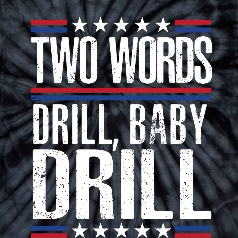 Two Words Drill Baby Drill Funny Political Gift Premium Tie-Dye T-Shirt