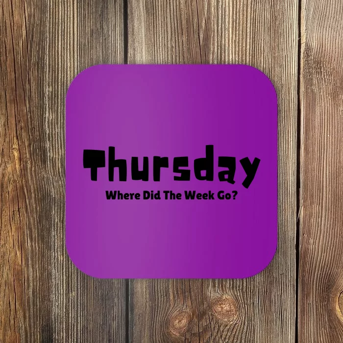 Thursday Where Did The Week Go? Coaster