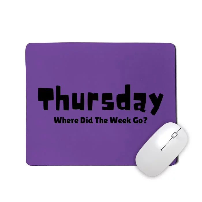 Thursday Where Did The Week Go? Mousepad