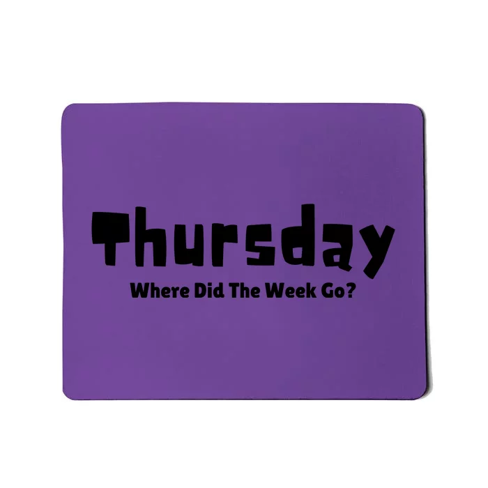 Thursday Where Did The Week Go? Mousepad