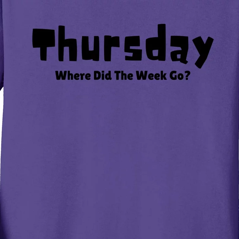 Thursday Where Did The Week Go? Kids Long Sleeve Shirt