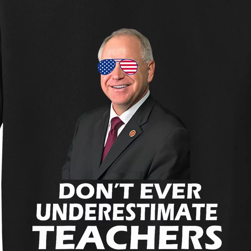 Tim Walz Don’T Ever Underestimate Teachers Tim Walz 2024 For President Sweatshirt