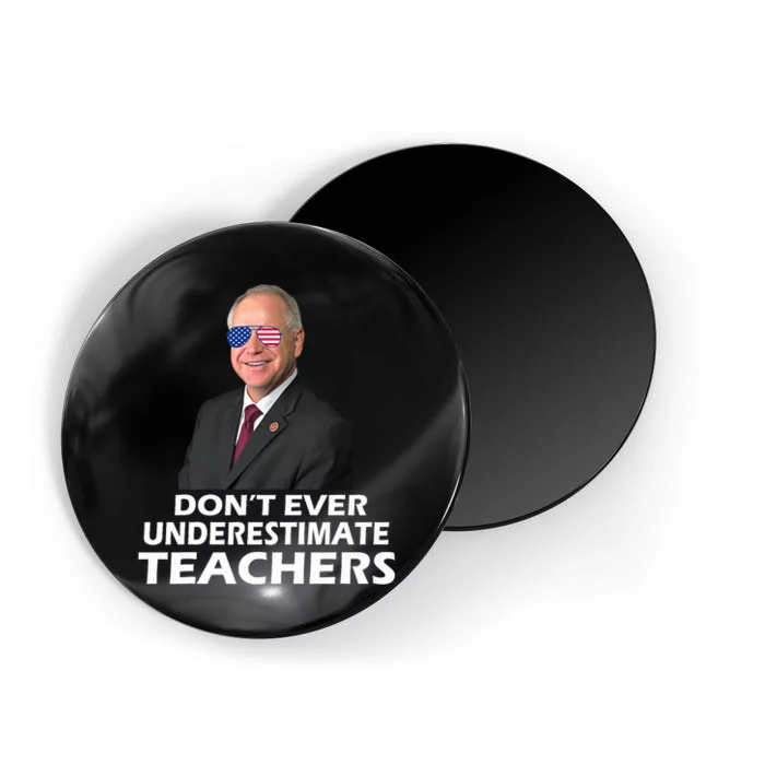 Tim Walz Don’T Ever Underestimate Teachers Tim Walz 2024 For President Magnet