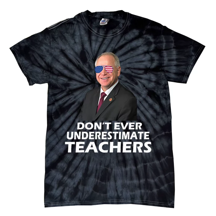 Tim Walz Don’T Ever Underestimate Teachers Tim Walz 2024 For President Tie-Dye T-Shirt