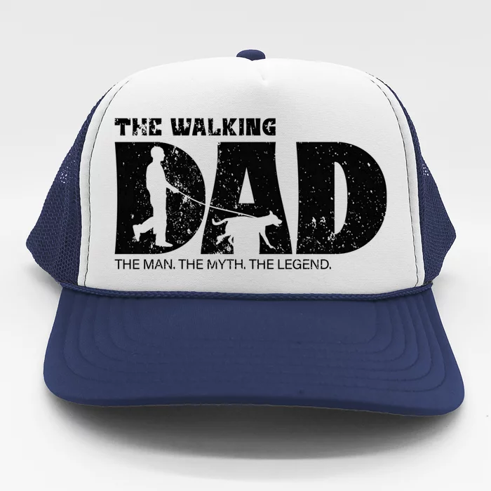 The Walking Dad The The Myth The Legend Meaningful Gift Trucker Hat