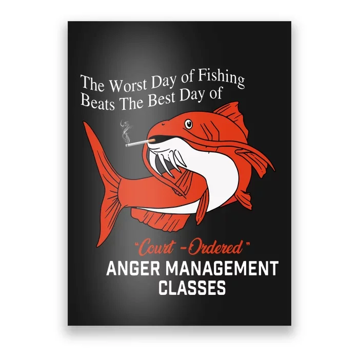 The Worst Day Of Fishing Beats The Best Days Of Anger Management Session Smoking Poster