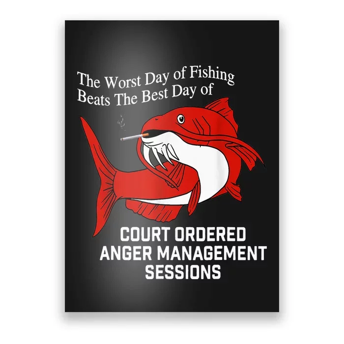 The Worst Day of Fishing Beats The Best Day of Court Ordered Poster