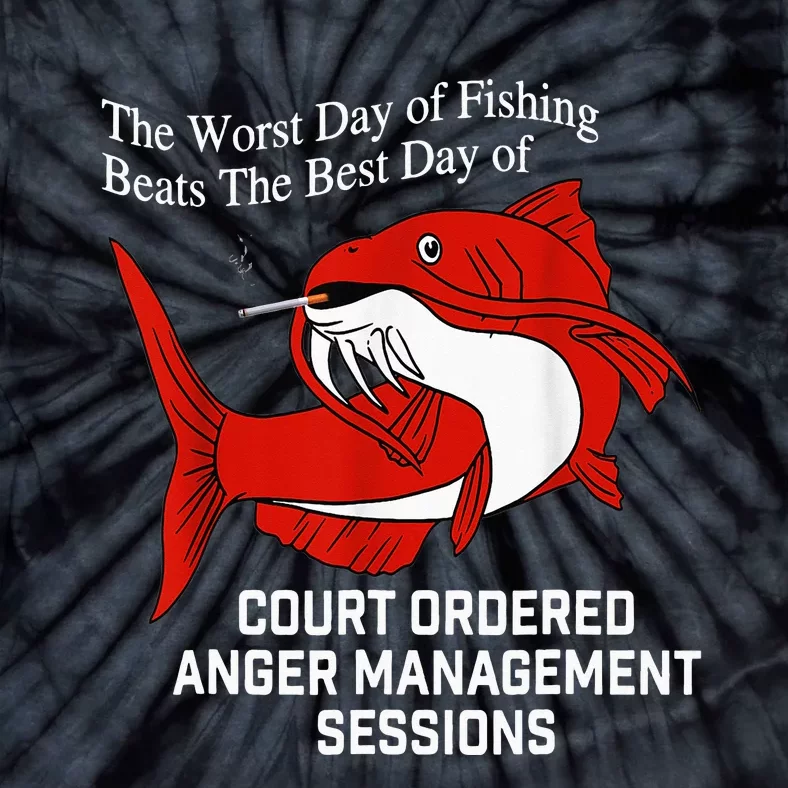 The Worst Day of Fishing Beats The Best Day of Court Ordered Tie-Dye T-Shirt