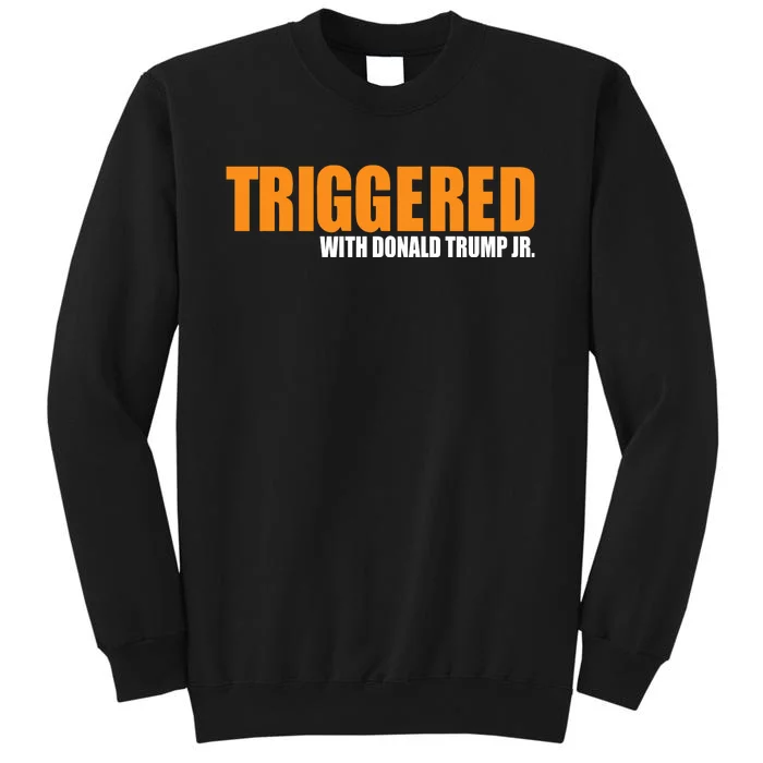 Triggered With Donald Trump Tall Sweatshirt