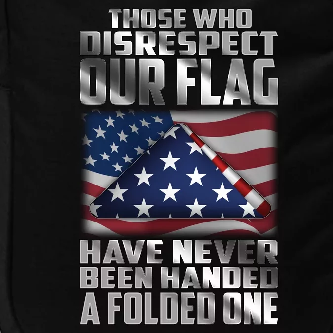 Those Who Disrespect Our Flag Have Never Been Handed A Folded One Impact Tech Backpack