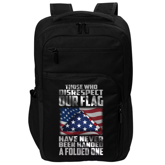 Those Who Disrespect Our Flag Have Never Been Handed A Folded One Impact Tech Backpack