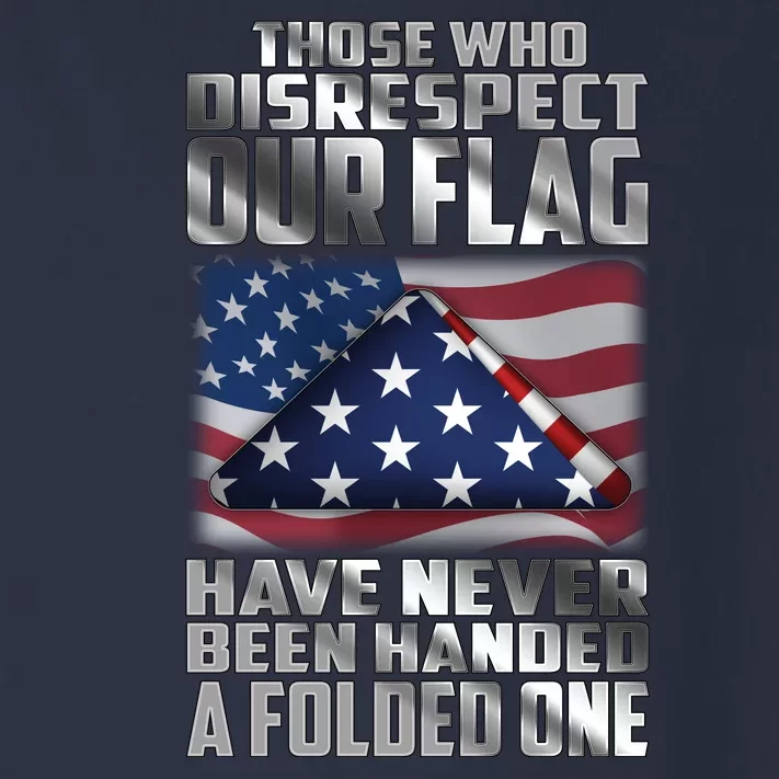 Those Who Disrespect Our Flag Have Never Been Handed A Folded One Toddler Long Sleeve Shirt