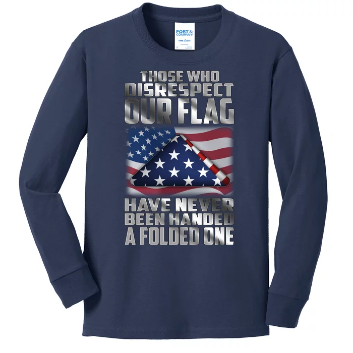 Those Who Disrespect Our Flag Have Never Been Handed A Folded One Kids Long Sleeve Shirt