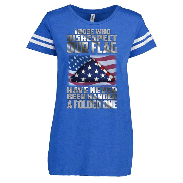 Those Who Disrespect Our Flag Have Never Been Handed A Folded One Enza Ladies Jersey Football T-Shirt