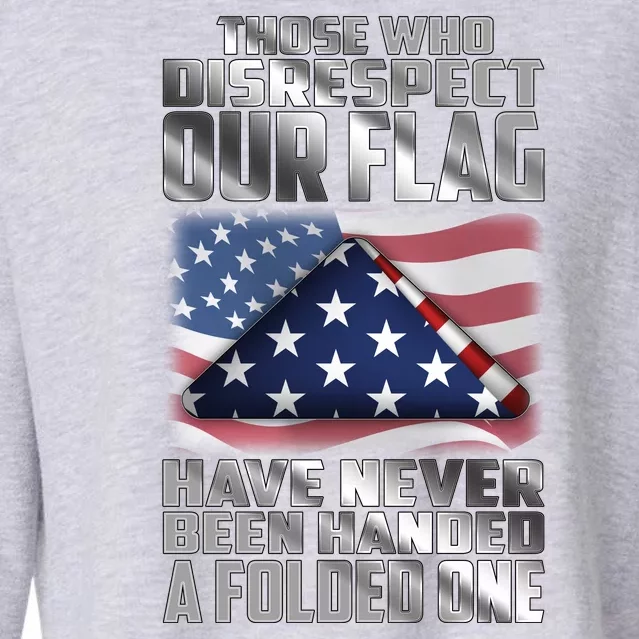 Those Who Disrespect Our Flag Have Never Been Handed A Folded One Cropped Pullover Crew