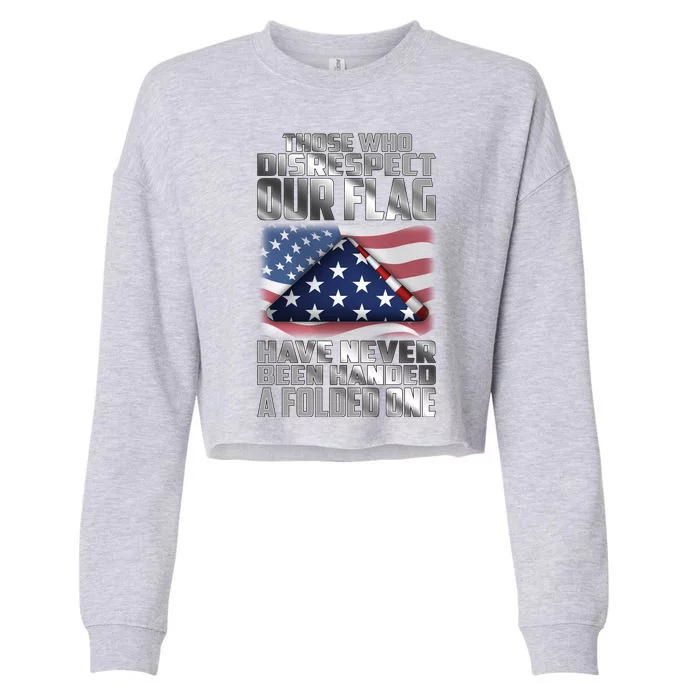 Those Who Disrespect Our Flag Have Never Been Handed A Folded One Cropped Pullover Crew