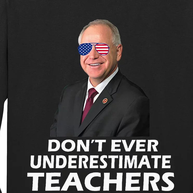 Tim Walz Don’T Ever Underestimate Teachers Tall Long Sleeve T-Shirt