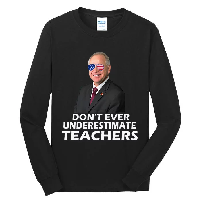 Tim Walz Don’T Ever Underestimate Teachers Tall Long Sleeve T-Shirt