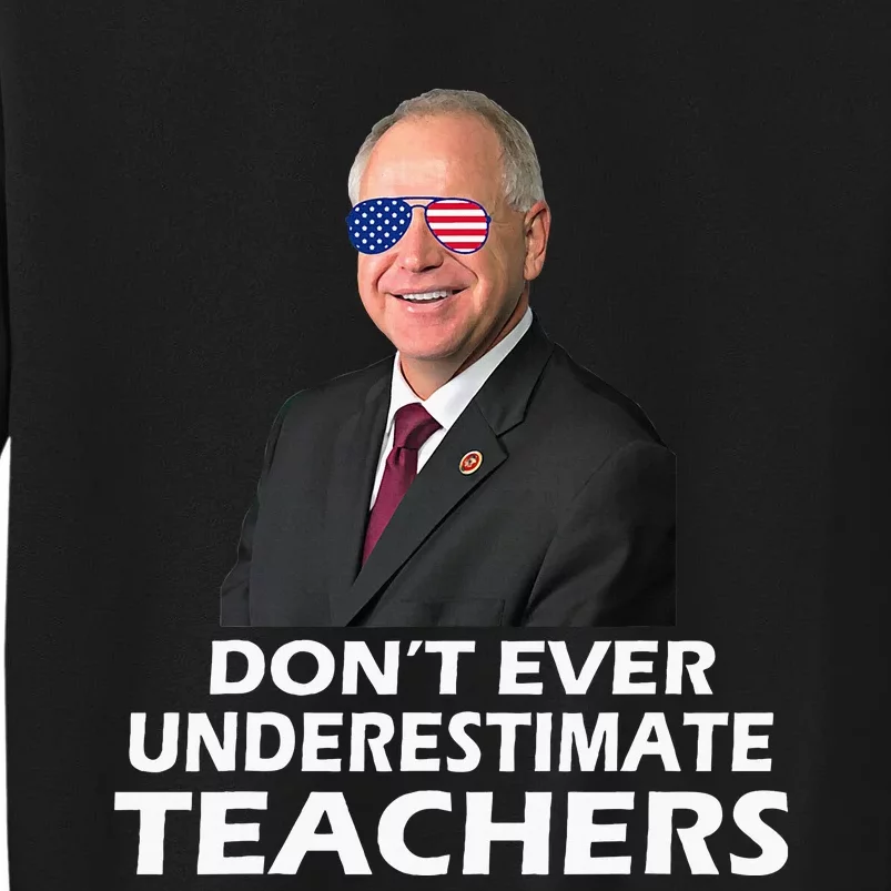 Tim Walz Don’T Ever Underestimate Teachers Tall Sweatshirt