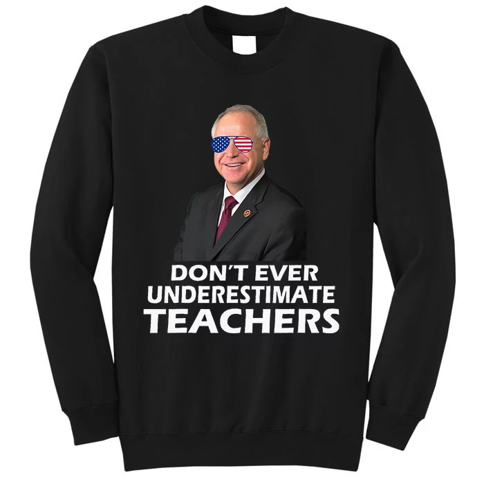 Tim Walz Don’T Ever Underestimate Teachers Tall Sweatshirt