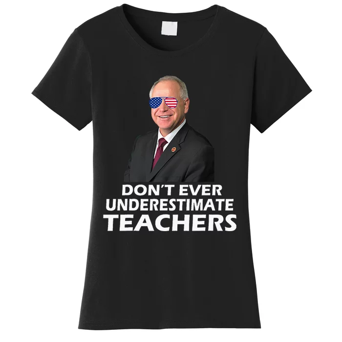 Tim Walz Don’T Ever Underestimate Teachers Women's T-Shirt