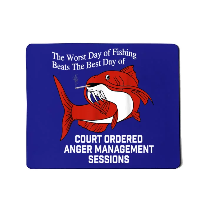 The Worst Day Of Fishing Beats The Best Day Of Court Ordered Gift Mousepad