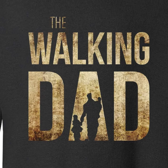 The Walking Dad Toddler Sweatshirt