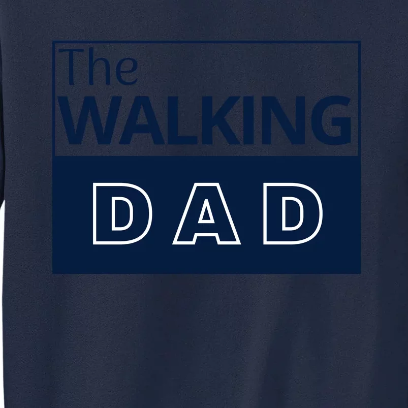 The Walking Dad Fathers Day Tall Sweatshirt