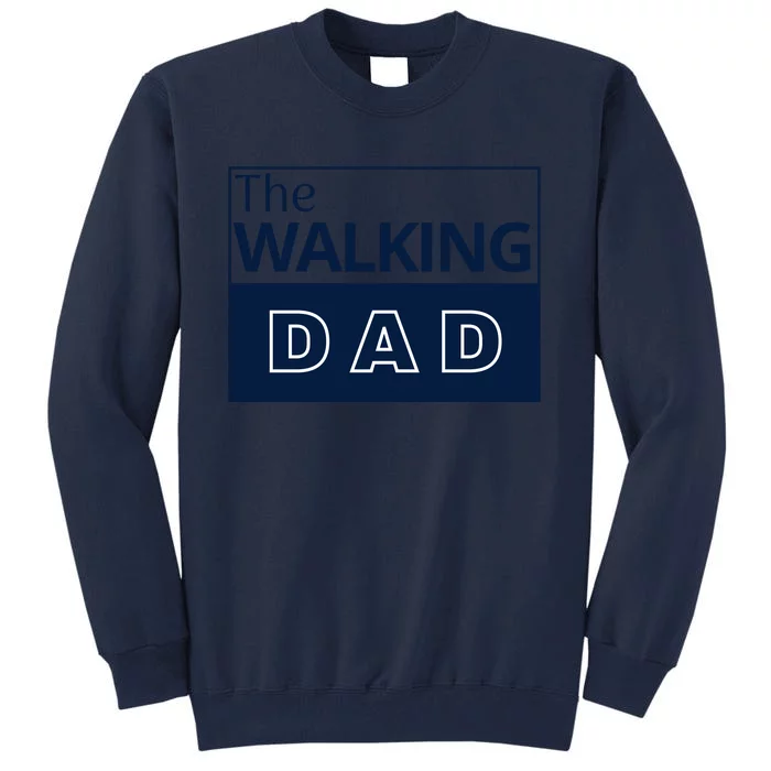 The Walking Dad Fathers Day Tall Sweatshirt