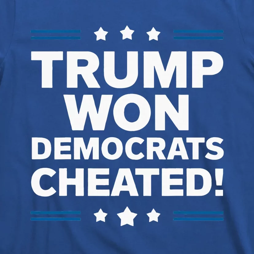 Trump Won Democrats Cheated T-Shirt