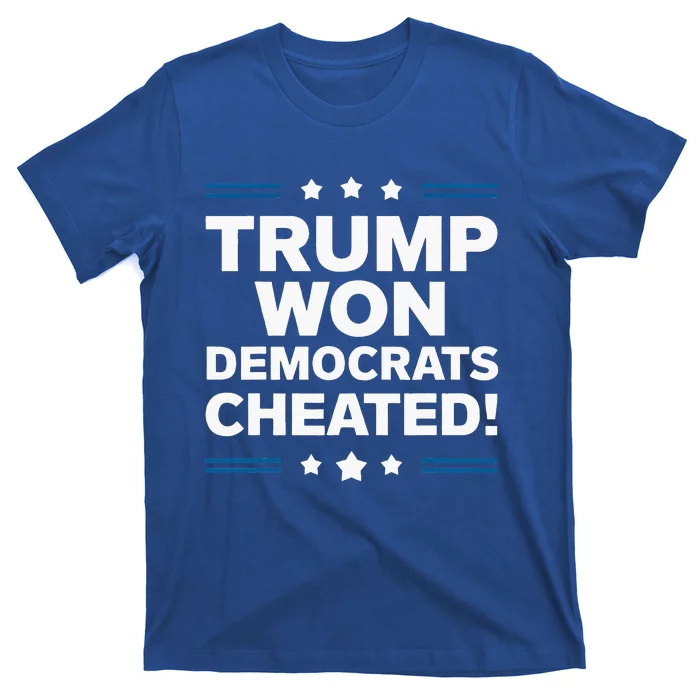 Trump Won Democrats Cheated T-Shirt