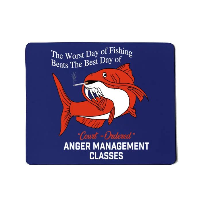 The Worst Day Of Fishing Beats The Best Day Of Court Ordered Mousepad