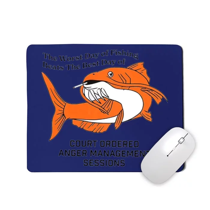 The Worst Day Of Fishing Beats The Best Day Of Court Ordered Anger Management Se Mousepad