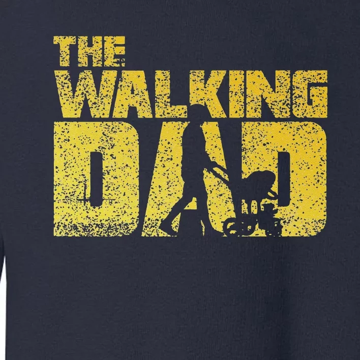 The Walking Dad Father Fathers Day Gift Toddler Sweatshirt