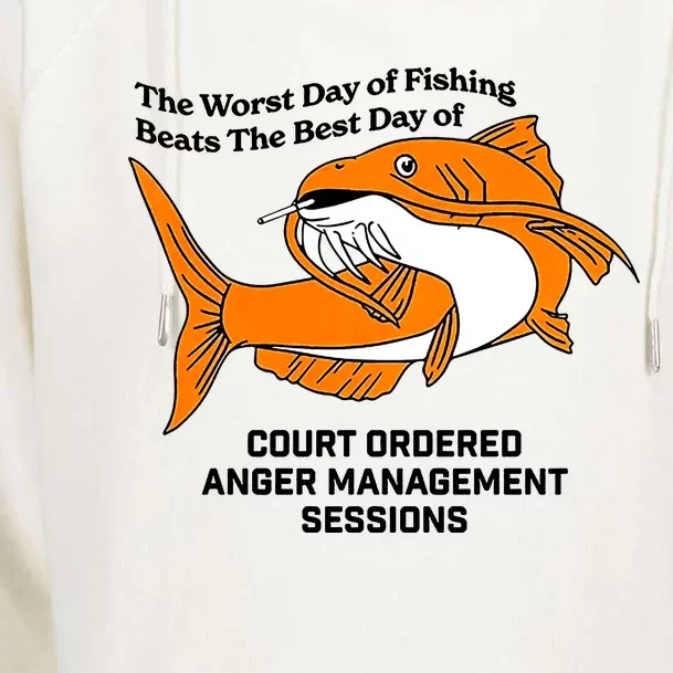 The Worst Day Of Fishing Beats The Best Day Of Court Ordered Anger Management Womens Funnel Neck Pullover Hood