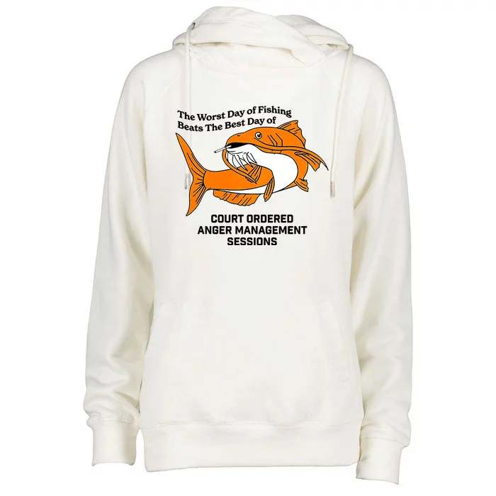 The Worst Day Of Fishing Beats The Best Day Of Court Ordered Anger Management Womens Funnel Neck Pullover Hood