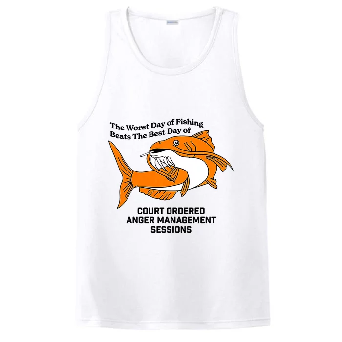 The Worst Day Of Fishing Beats The Best Day Of Court Ordered Anger Management Performance Tank