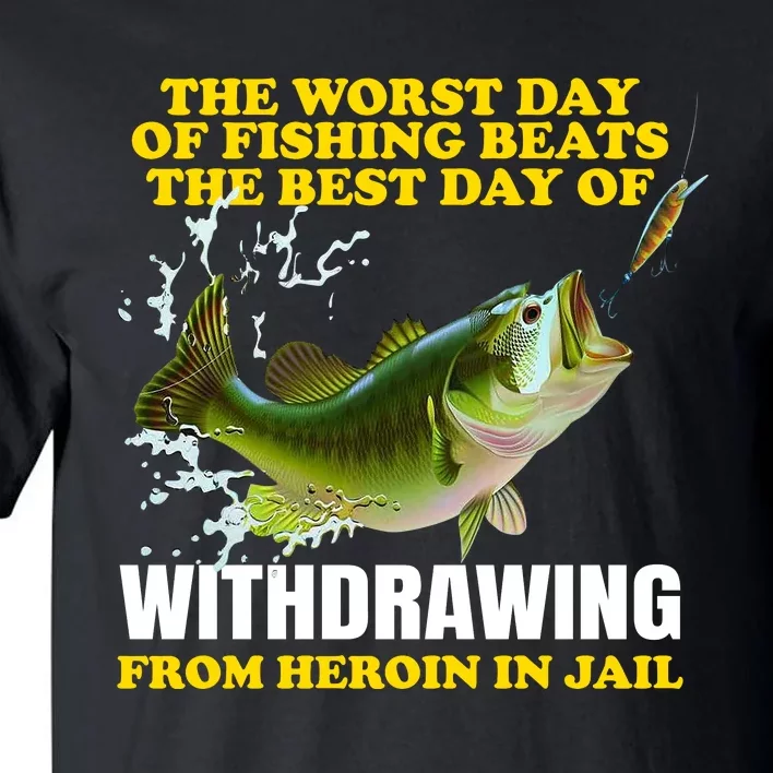 The Worst Day Of Fishing Beats The Best Day Tall T-Shirt