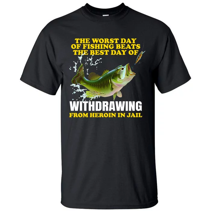 The Worst Day Of Fishing Beats The Best Day Tall T-Shirt