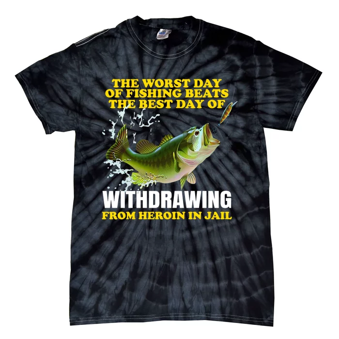 The Worst Day Of Fishing Beats The Best Day Tie-Dye T-Shirt